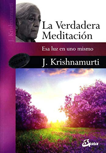 La verdadera meditación: Esa luz en uno mismo [Paperback] Krishnamurti, Jiddu