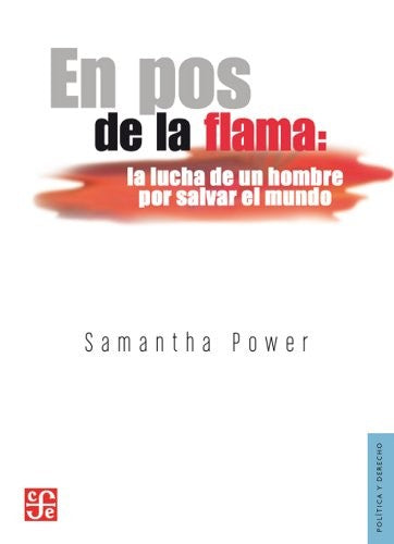 En Pos De La Flama La Lucha De Un Hombre Por Salvar El Mundo [Paperback] Samantha Power
