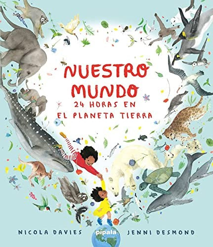 Nuestro mundo. 24 horas en el planeta Tierra [Hardcover] Nicola, Davies and Desmond. Jenni