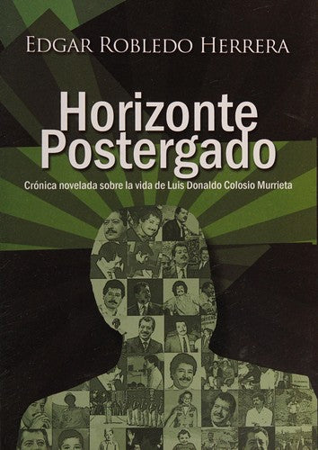 Horizonte Postergado. Cronica Novelada Sobre La Vida De Luis Donaldo Colosio Murrieta [Paperback] Alfieri, F.