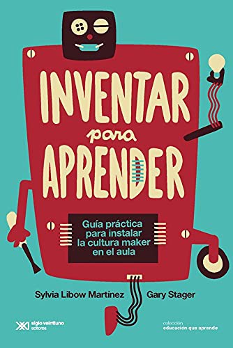 Inventar Para Aprender. Guia Practica Para Instalar La Cultura Maker En El Aula [Paperback] STAGER, LIBOW MARTINEZ