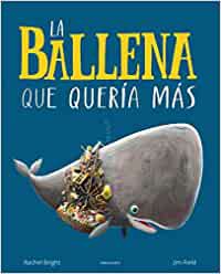 La ballena que qiería más [Hardcover] Bright, Rachel