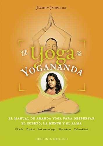 El yoga de Yogananda: El manual del Ananda Yoga para despertar el cuerpo, la mente y el alma [Paperback] Jayadev Jaerschky