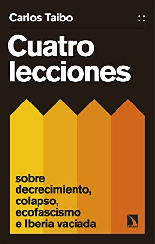 Cuatro lecciones sobre decrecimiento, colapso, ecofascismo e Iberia vaciada [Paperback] Taibo Arias, Carlos
