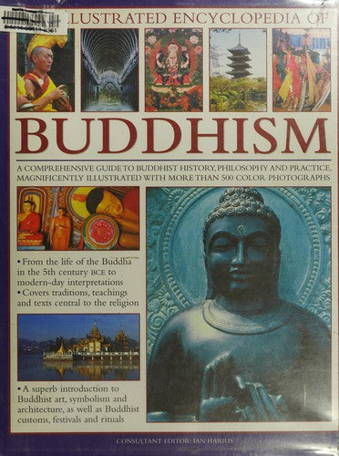 The Illustrated Encyclopedia of Buddhism: A Comprehensive Guide to Buddhist History, Philosophy and Practice, Magnificently Illustrated with More Than 500 Colour Photographs [Hardcover] Harris, Ian