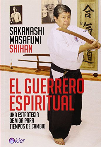 El Guerrero Espiritual. Una Estrategia de Vida Para Tiempos De Cambio (español Edición) [Paperback] Sakanashi Masafumi Shihan