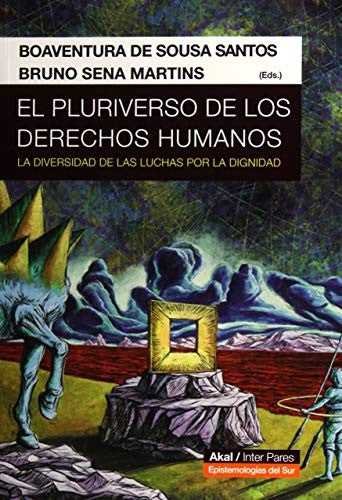 El pluriverso de los derechos humanos: La diversidad de las luchas por la dignidad [Paperback] De Souza Santos, Boaventura;Cena Martíns, Bruno