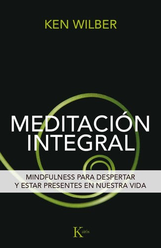 Meditación integral: Mindfulness para despertar y estar presentes en nuestra vida [Paperback] Ken Wilber