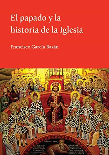 El Papado Y La Historia De La Iglesia [Paperback] Francisco García Bazán