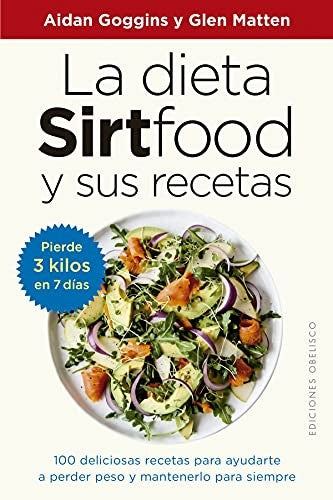 La Dieta Sirtfood y Sus Recetas (Portada Puede Variar): 100 deliciosas recetas para ayudarte a perder peso y mantenerlo para siempre [Paperback] Aidan Goggins and Glen Matten