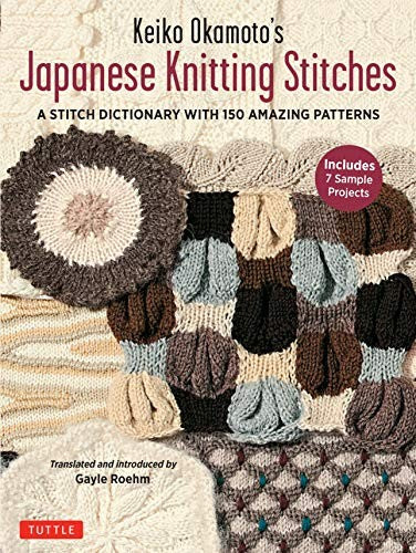 Keiko Okamoto's Japanese Knitting Stitches: A Stitch Dictionary of 150 Amazing Patterns (7 Sample Projects) [Paperback] Okamoto, Keiko and Roehm, Gayle