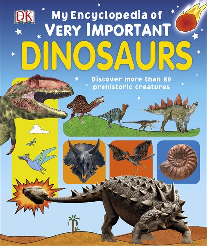 My Encyclopedia of Very Important Dinosaurs: Discover more than 80 Prehistoric Creatures [Hardcover] DK