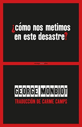 Cómo nos metimos en este desastre Monbiot, George