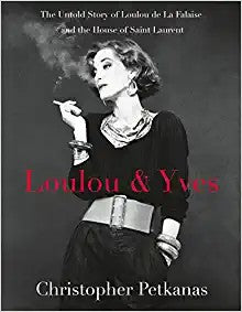 Loulou & Yves: The Untold Story of Loulou De La Falaise and the House of Saint Laurent Petkanas, Christopher