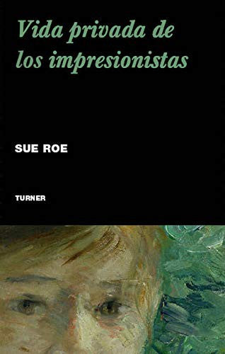 Vida privada de los impresionistas [Paperback] Roe, Sue