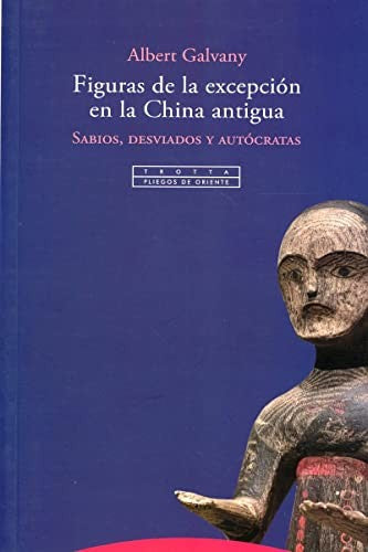 Figuras de la excepción en la China antigua: Sabios, desviados y autócratas [Paperback] Galvany,Albert