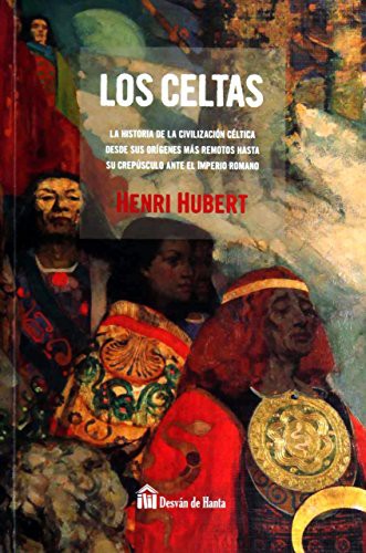 LOS CELTAS: La historia de la civilización céltica desde sus orígenes más remotos hasta su crepúsculo ante el Imperio Romano [Paperback] Henri Hubert