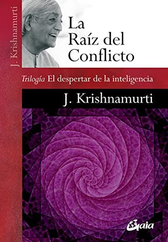 La raíz del conflicto. Trilogía El despertar de la inteligencia [Paperback] Krishnamurti, Jiddu
