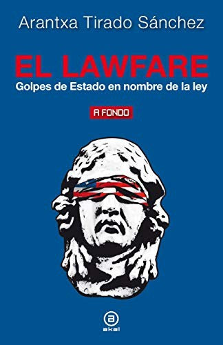 EL LAWFARE. GOLPES DE ESTADO EN EL NOMBRE DE LA LEY [Paperback] Tirado, Arantxa