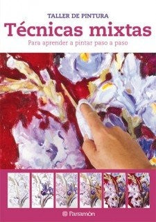 Técnicas mixtas: Para aprender a pintar paso a paso [Hardcover] Parramon