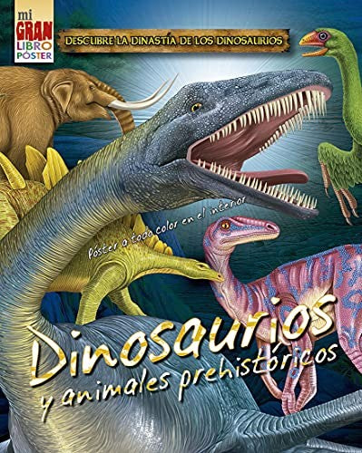 Mi Gran Libro Póster. Dinosaurios y Animales Prehistóricos (Portada Puede Variar): Descubre la dinastía de los dinosaurios. Póster a todo color en el interior [Hardcover] Vv.Aa.