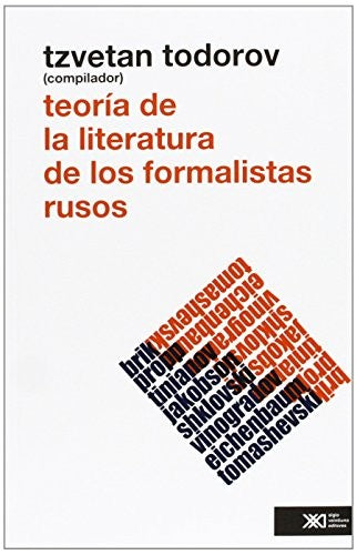 Teoría de la literatura de los formalistas rusos [Paperback] Todorov, Tzvetan (comp.) and Roman Jakobson, B. Eichenbaum, V. Shklovski, V.V. Vinogradov, I. Tinianov, O. Brik, B. Tomashevski y V. Propp