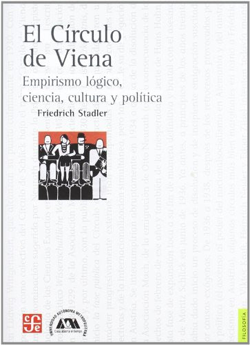 El Circulo De Viena Empirismo Logico Ciencia Cultura [Paperback] Friedrich Stadler and FONDO DE CULTURA ECONOM/ UAM