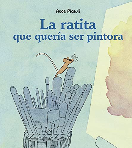 La Ratita que Quería Ser Pintora [Hardcover] Aude Picault