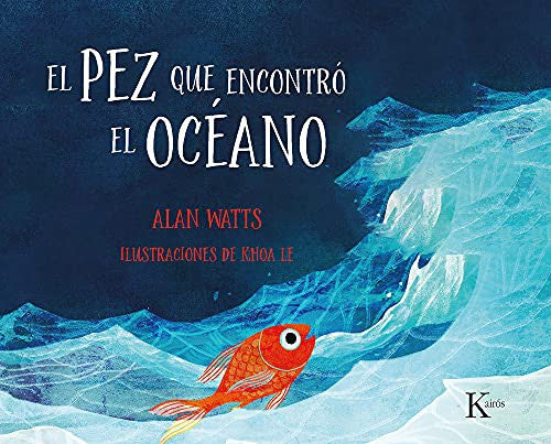 El pez que encontró el océano (Portada puede variar): Un cuento para niños y niñas de todas las edades [Hardcover] Alan Watts and Khoa Le