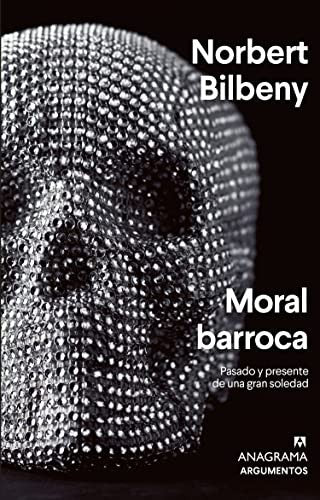 Moral barroca. Pasado y presente de una gran soledad [Paperback] Bilbeny, Norbert