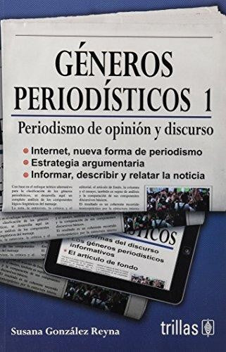 Generos Periodisticos 1 Periodismo De Opinion Y Discurso [Paperback] Susana Gonzalez Reyna and TRILLAS, EDITORIAL