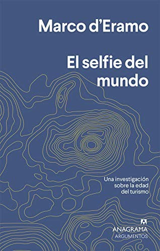 Selfie del mundo, El. Una investigación sobre la edad del turismo [Paperback] D'Eramo, Marco