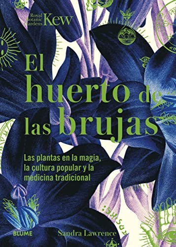 El Huerto de las Brujas - Las plantas en la magia, la cultura popular y la medicina tradicional [Hardcover] Sandra Lawrence; Royal Botanic Gardens and Kew