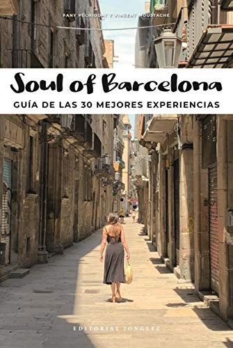 Soul of Barcelona: Guía de las 30 mejores experiencias / 30 Unforgettable Experiences That Capture the Soul of Barcelona Pechiodat, Fany; Moustache, Vincent and Jerez, Juan