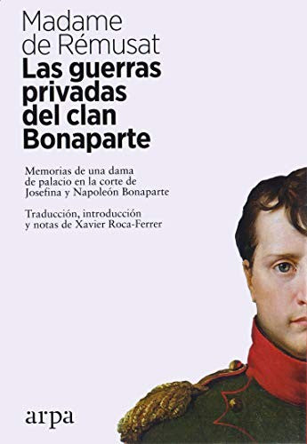 Guerras Privadas del Clan Bonaparte, Las. Memorias de Una Dama de Palacio en la Corte de Josefina y Napoléon Bonaparte [Paperback] Rémusat, Madame de