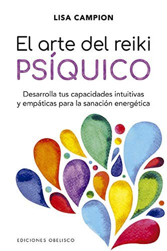 El arte del Reiki Psíquico: Desarrolla tus capacidades intuitivas y empáticas para la sanación energética [Paperback] Lisa Campion