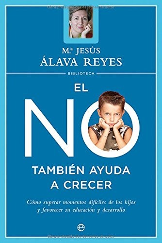 El no también ayuda a crecer: cómo superar los momentos difíciles de los hijos y favorecer su educación y desarrollo Álava Reyes, María Jesús