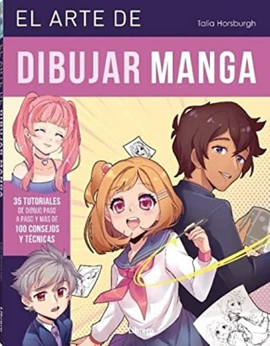 El Arte de Dibujar Manga - 35 Tutoriales de dibujo paso a paso y más de 100 consejos y técnicas [Paperback] Talia Horsburgh