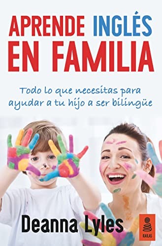 Inglés en familia: Todo lo que necesitas para ayudar a tu hijo a ser bilingüe [Paperback] Lyles, Deanna