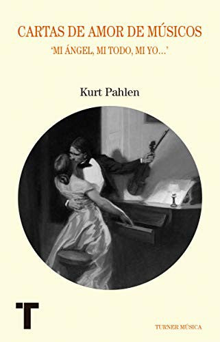 Cartas de amor de músicos. 'Mi ángel, mi todo, mi yo…' [Paperback] Pahlen, Kurt