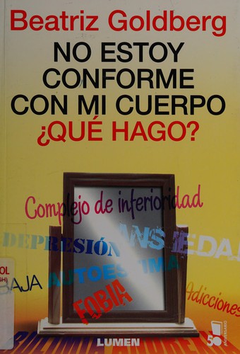 NO ESTOY CONFORME CON MI CUERPO. ??QUE HAGO? Goldberg, Beatriz.