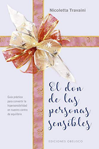 El don de las personas sensibles: Guía práctica para convertir la hipersensibilidad en nuestro centro de equilibrio [Paperback] Nicoletta Travaini