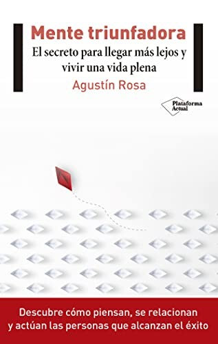 Mente triunfadora: El secreto para llegar más lejos y vivir una vida plena Agustín Rosa
