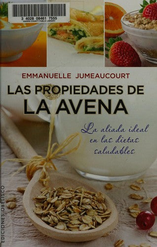Las Propiedades De La Avena: La aliada ideal en las dietas saludables Emmanuelle Jumeaucourt