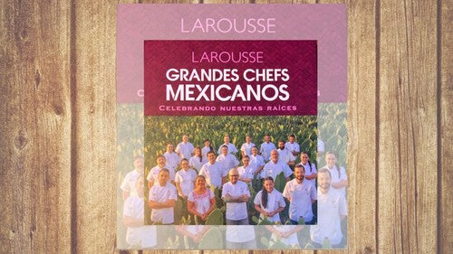 Grandes Chefs Mexicanos Celebrando Nuestras Raíces