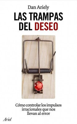 Las trampas del deseo [Paperback] Ariely, Dan