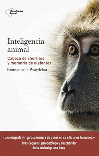 Inteligencia animal: Cabeza de chorlitos y memoria de elefantes [Paperback] Pouydebat, Emmanuelle