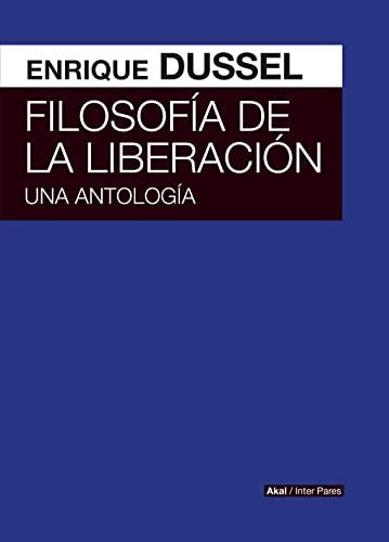 Filosofía de la Liberación. Una Antología [Paperback] Dussel, Enrique