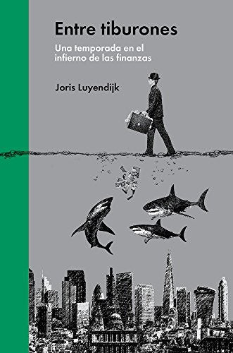 Entre tiburones: Una temporada en el infierno de las finanzas [Hardcover] Luyendijk, Joris and Mario Santana