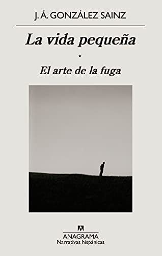 Vida pequeña, La. El arte de la fuga [Paperback] González Sainz, J. Á.